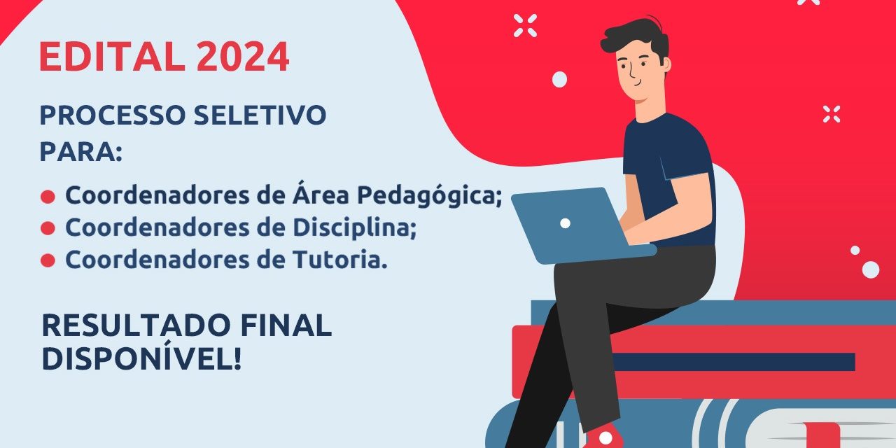 RESULTADO FINAL DO PROCESSO SELETIVO PARA COORDENADORES DE ÁREA PEDAGÓGICA, DE DISCIPLINA E COORDENADORES DE TUTORIA  2024