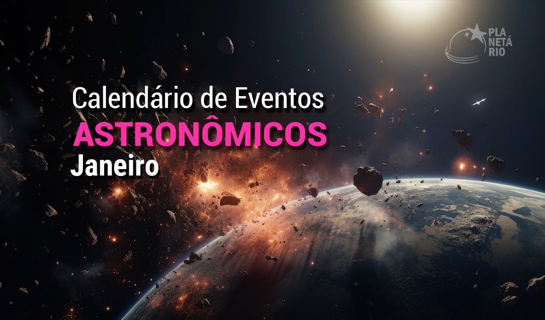Confira o Calendário Astronômico de janeiro - Fundação CECIERJ