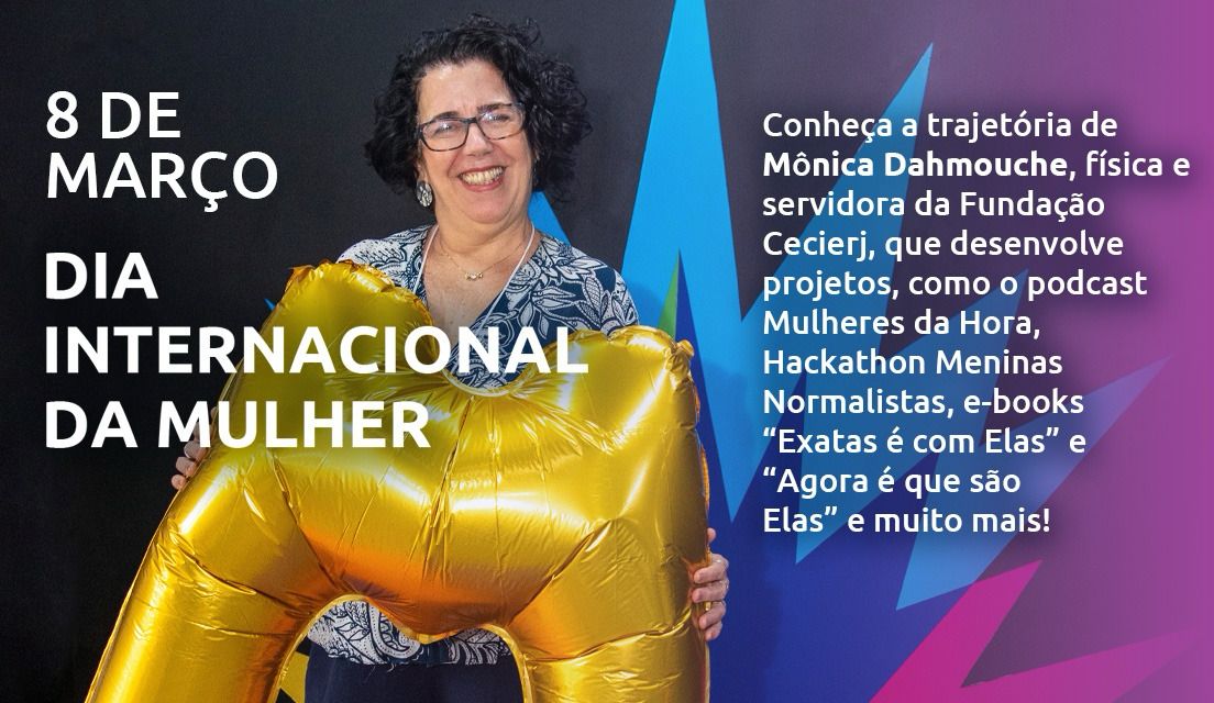 Dia Internacional da Mulher: Mônica Dahmouche e o trabalho pela visibilidade das mulheres na ciência