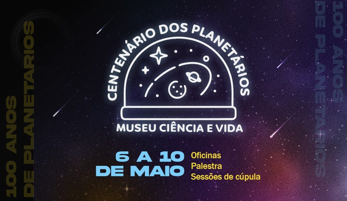 Museu Ciência e Vida celebra centenário dos planetários com programação especial 