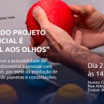 Projeto que promove a acessibilidade de conteúdos de astronomia a pessoas com deficiência visual comemora dez anos com evento no Museu Ciência e Vida