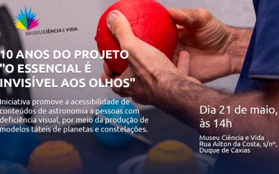 Projeto que promove a acessibilidade de conteúdos de astronomia a pessoas com deficiência visual comemora dez anos com evento no Museu Ciência e Vida