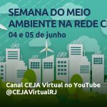 Rede CEJA promove Semana do Meio Ambiente com palestras no canal @CEJAVirtualRJ