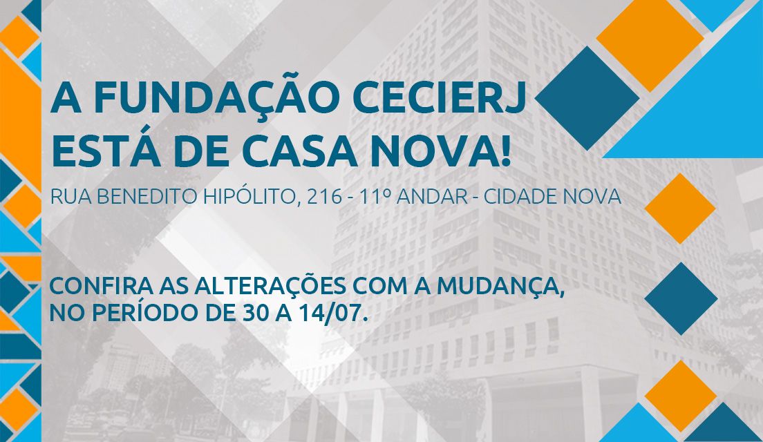 Fundação Cecierj vai ter nova sede; confira as informações sobre o período da mudança (30/06 a 14/07)