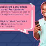 Entrega dos chips suspensa na sede da Fundação Cecierj durante o período de mudança (até 21 de julho) e durante o recesso escolar da Rede CEJA (14 a 27 de julho)