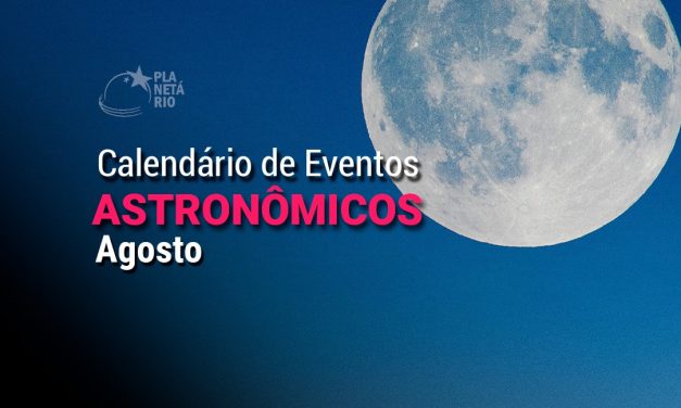 Confira o Calendário Astronômico do mês de agosto de 2025