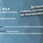 NOVIDADE – Aula Inaugural do Programa de Formação Continuada de Professores agora terá transmissão pelo YouTube (no Canal Eureka)!
