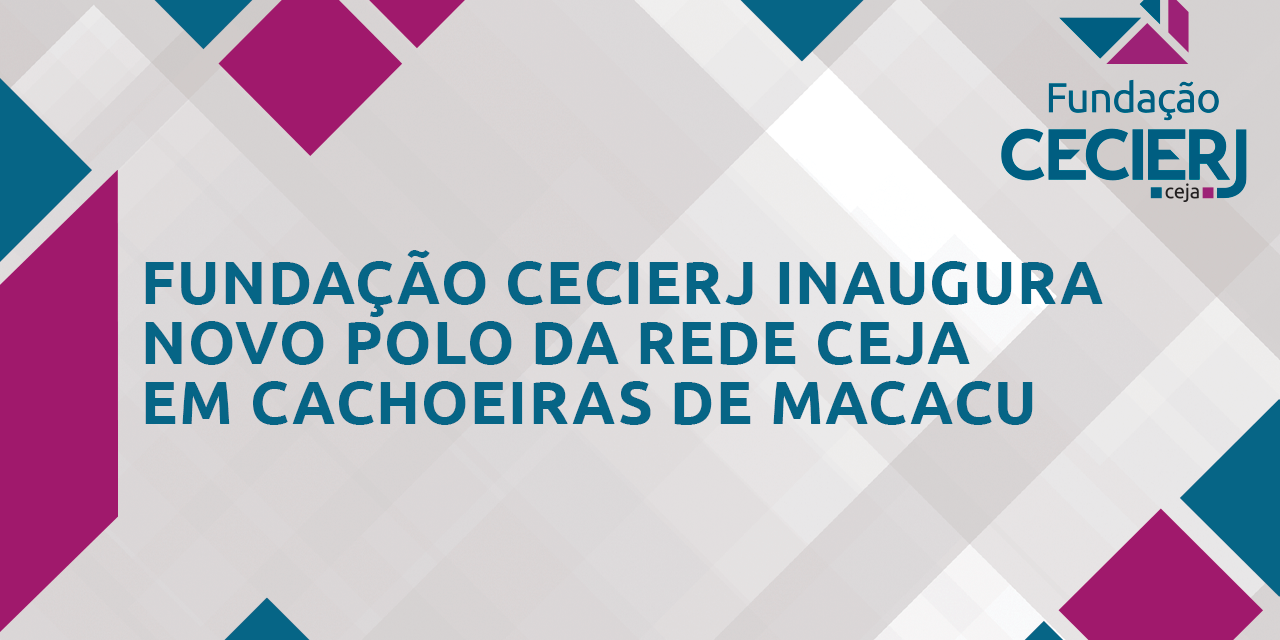 Fundação Cecierj inaugura novo polo da Rede CEJA em Cachoeiras de Macacu