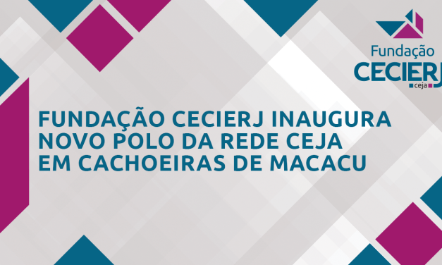 Fundação Cecierj inaugura novo polo da Rede CEJA em Cachoeiras de Macacu