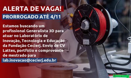 Inscrições prorrogadas até o dia 4 de novembro para seleção de bolsista TCP Faperj/Cecierj: Generalista 3D para Laboratório de Inovação