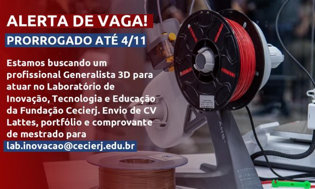 Inscrições prorrogadas até o dia 4 de novembro para seleção de bolsista TCP Faperj/Cecierj: Generalista 3D para Laboratório de Inovação