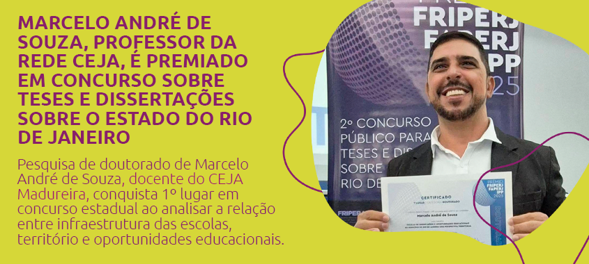 Marcelo André de Souza, professor da Rede CEJA, conquista 1º lugar em concurso de teses ao analisar a relação entre infraestrutura das escolas, território e oportunidades educacionais