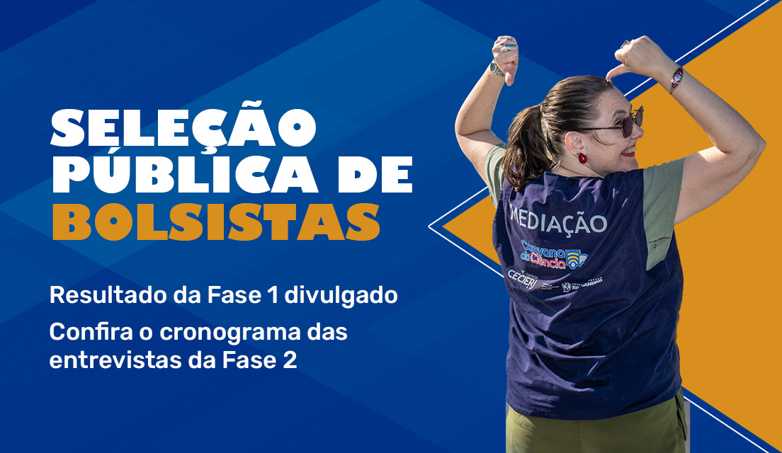 Divulgação Científica: Fundação Cecierj publica resultado final da primeira fase da seleção para bolsistas e convoca candidatos para entrevistas