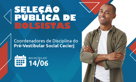 Fundação Cecierj abre seleção para cadastro de reserva de concessão de bolsas de Coordenação do  Pré-Vestibular Social da Fundação Cecierj.